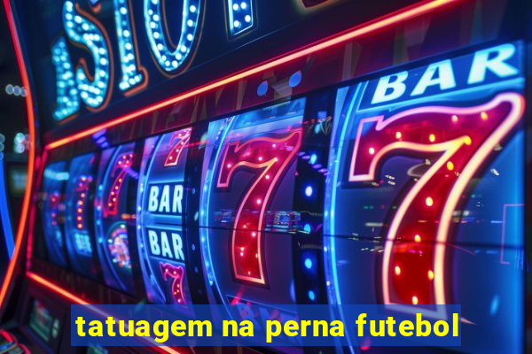 tatuagem na perna futebol